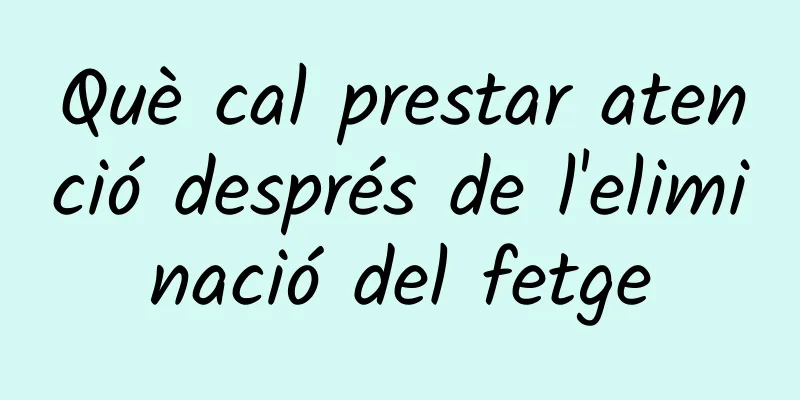Què cal prestar atenció després de l'eliminació del fetge