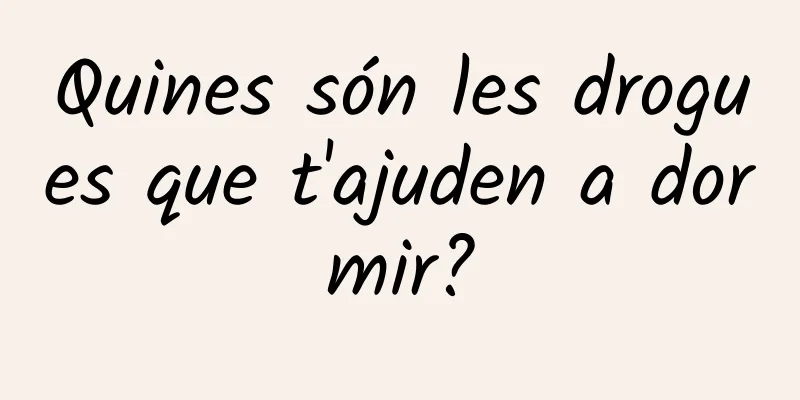 Quines són les drogues que t'ajuden a dormir?