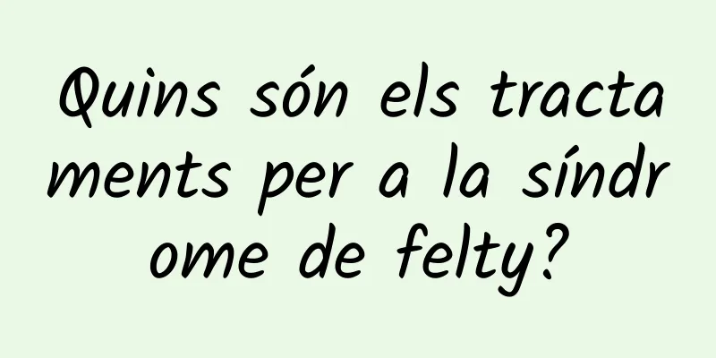 Quins són els tractaments per a la síndrome de felty?