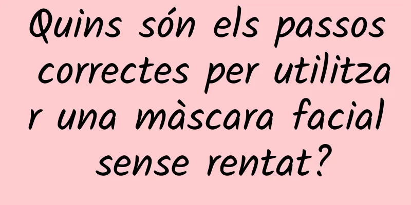 Quins són els passos correctes per utilitzar una màscara facial sense rentat?
