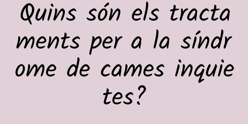 Quins són els tractaments per a la síndrome de cames inquietes?