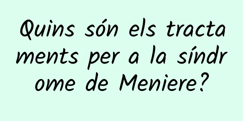 Quins són els tractaments per a la síndrome de Meniere?