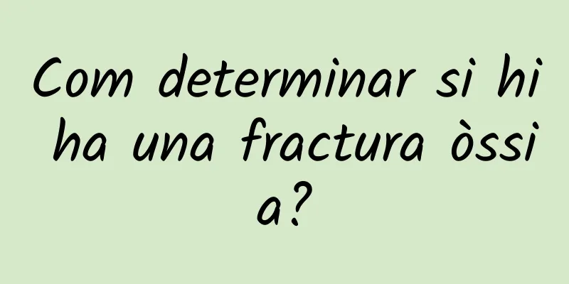 Com determinar si hi ha una fractura òssia?