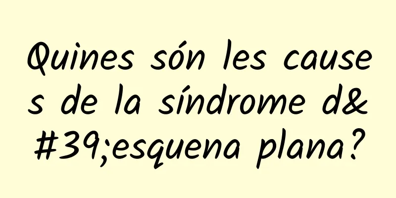 Quines són les causes de la síndrome d'esquena plana?
