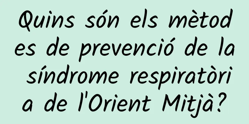 Quins són els mètodes de prevenció de la síndrome respiratòria de l'Orient Mitjà?