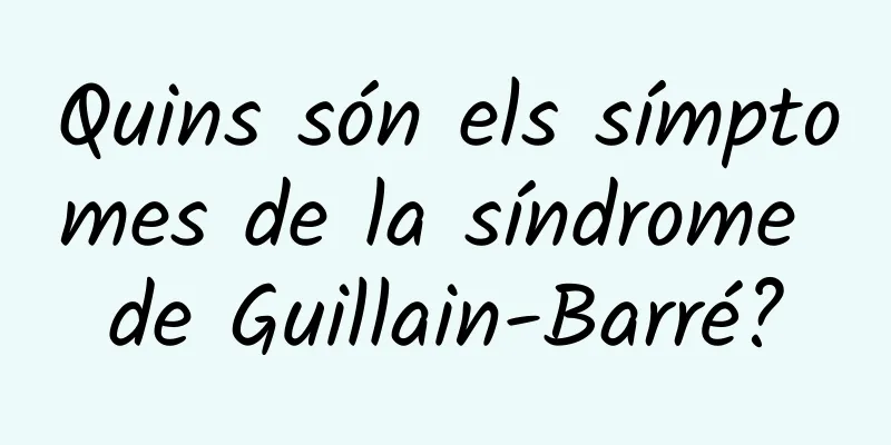 Quins són els símptomes de la síndrome de Guillain-Barré?