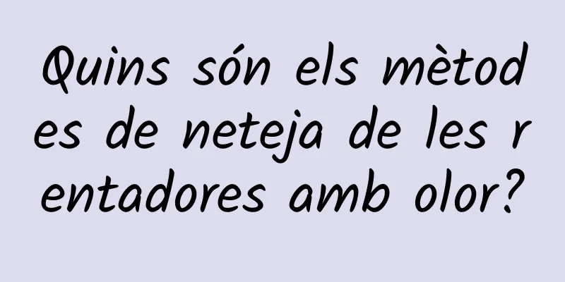 Quins són els mètodes de neteja de les rentadores amb olor?