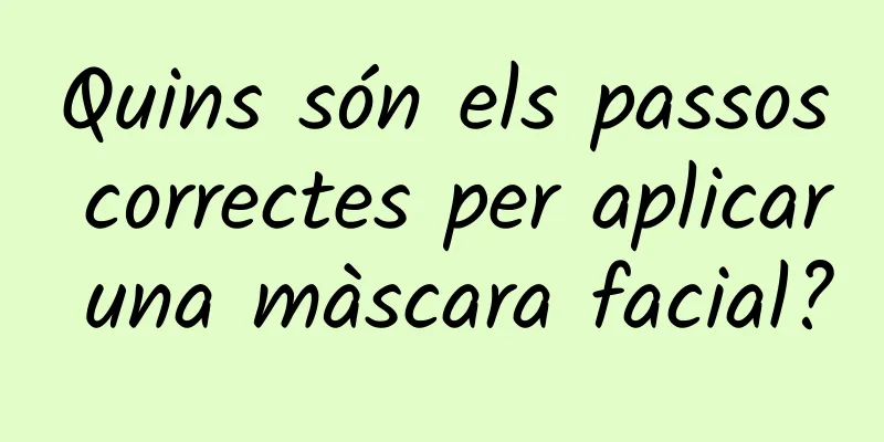 Quins són els passos correctes per aplicar una màscara facial?
