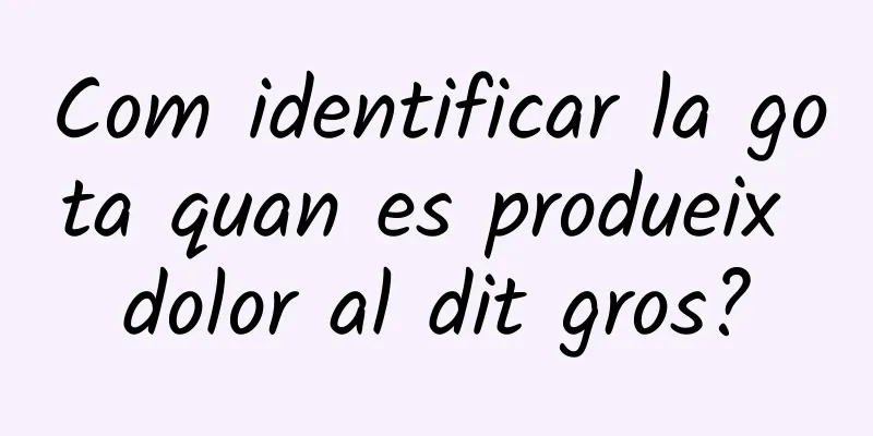 Com identificar la gota quan es produeix dolor al dit gros?