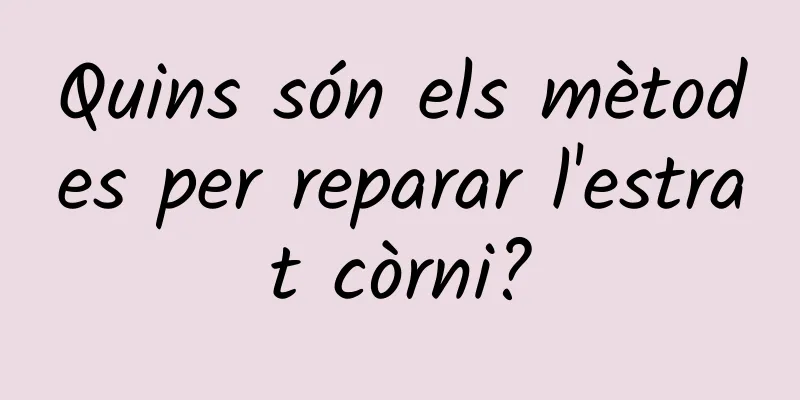 Quins són els mètodes per reparar l'estrat còrni?