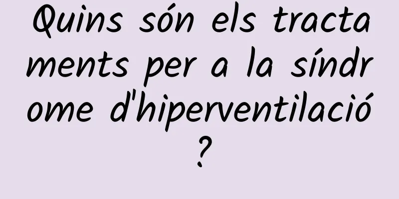Quins són els tractaments per a la síndrome d'hiperventilació?