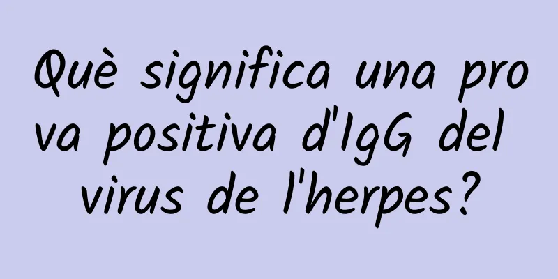 Què significa una prova positiva d'IgG del virus de l'herpes?