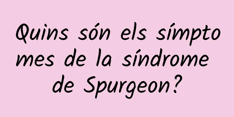 Quins són els símptomes de la síndrome de Spurgeon?