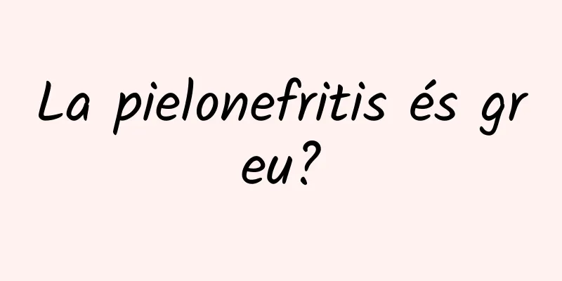 La pielonefritis és greu?