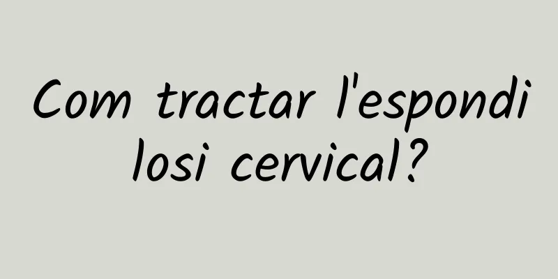 Com tractar l'espondilosi cervical?