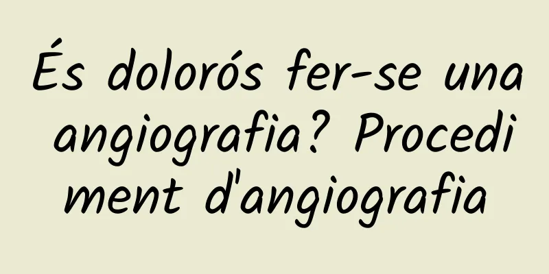 És dolorós fer-se una angiografia? Procediment d'angiografia