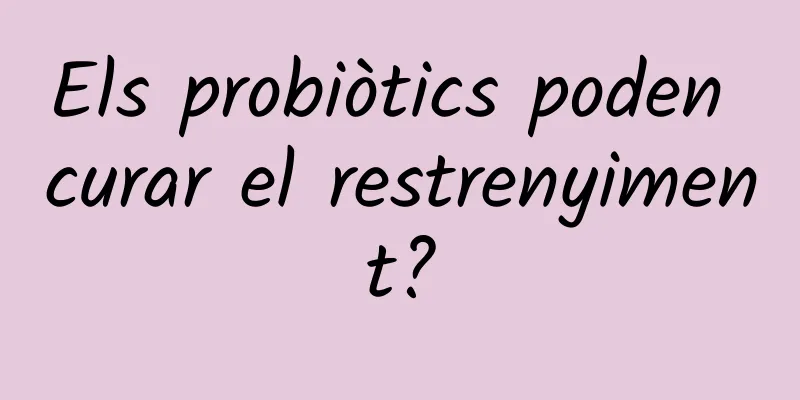 Els probiòtics poden curar el restrenyiment?