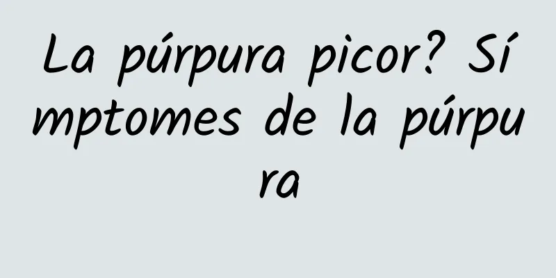La púrpura picor? Símptomes de la púrpura