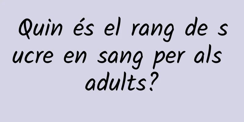 Quin és el rang de sucre en sang per als adults?