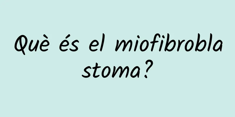 Què és el miofibroblastoma?