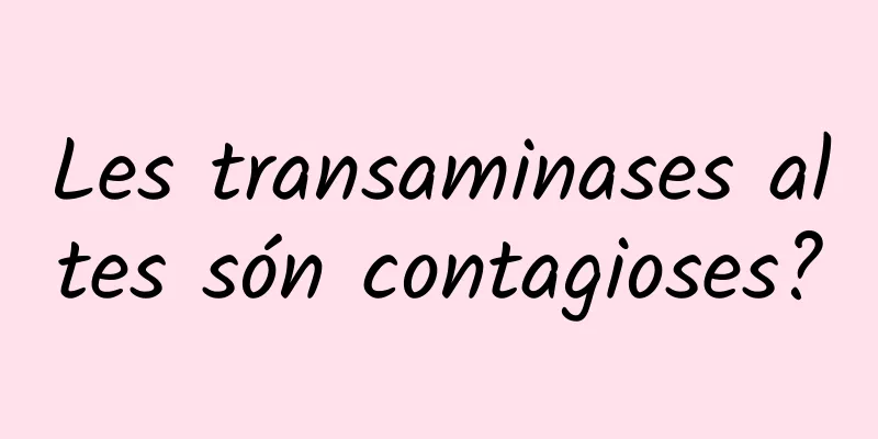 Les transaminases altes són contagioses?