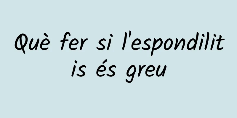 Què fer si l'espondilitis és greu