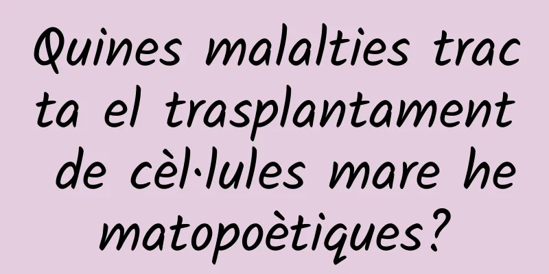 Quines malalties tracta el trasplantament de cèl·lules mare hematopoètiques?