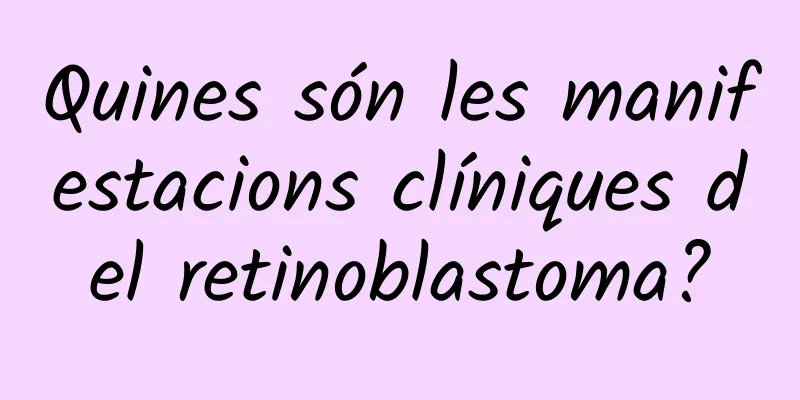 Quines són les manifestacions clíniques del retinoblastoma?