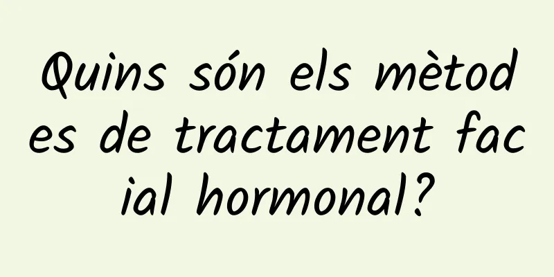 Quins són els mètodes de tractament facial hormonal?