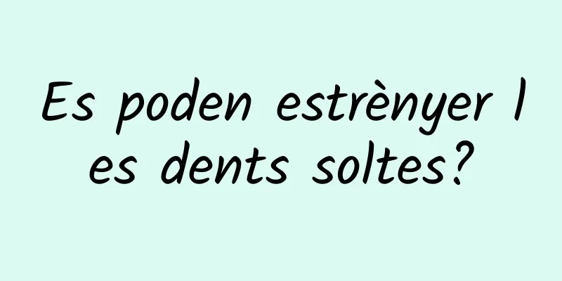 Es poden estrènyer les dents soltes?
