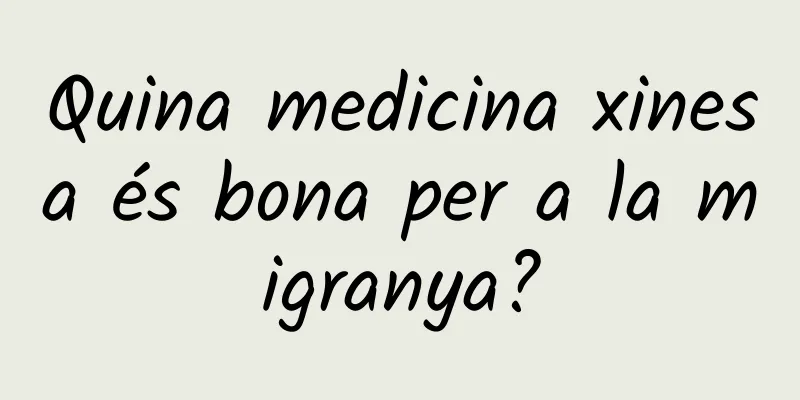 Quina medicina xinesa és bona per a la migranya?