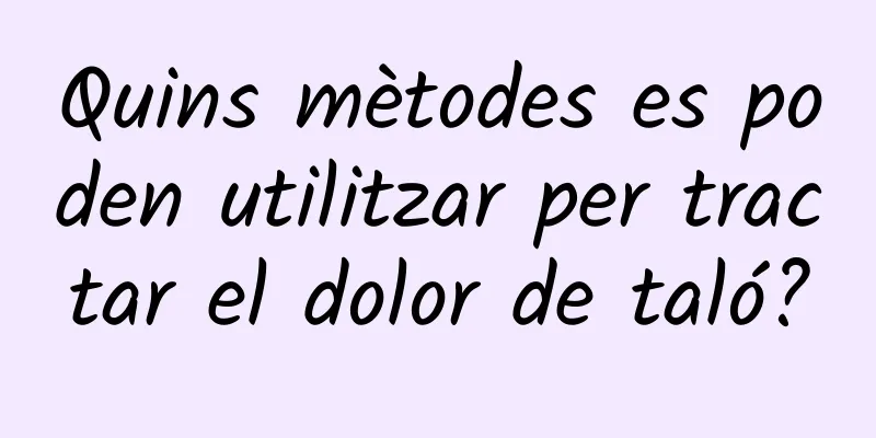 Quins mètodes es poden utilitzar per tractar el dolor de taló?