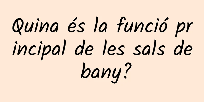 Quina és la funció principal de les sals de bany?