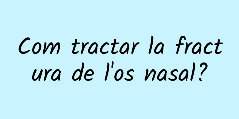 Com tractar la fractura de l'os nasal?