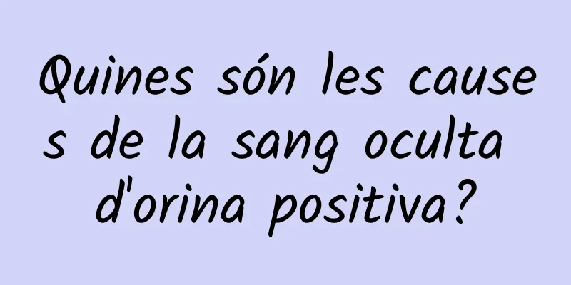 Quines són les causes de la sang oculta d'orina positiva?
