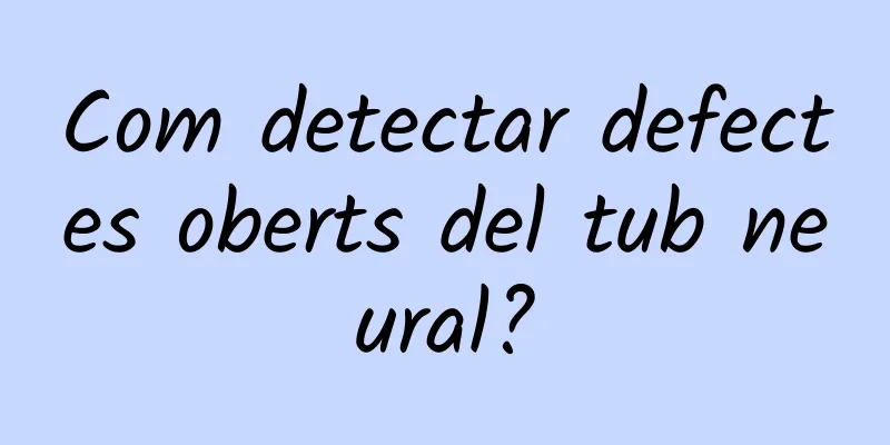 Com detectar defectes oberts del tub neural?