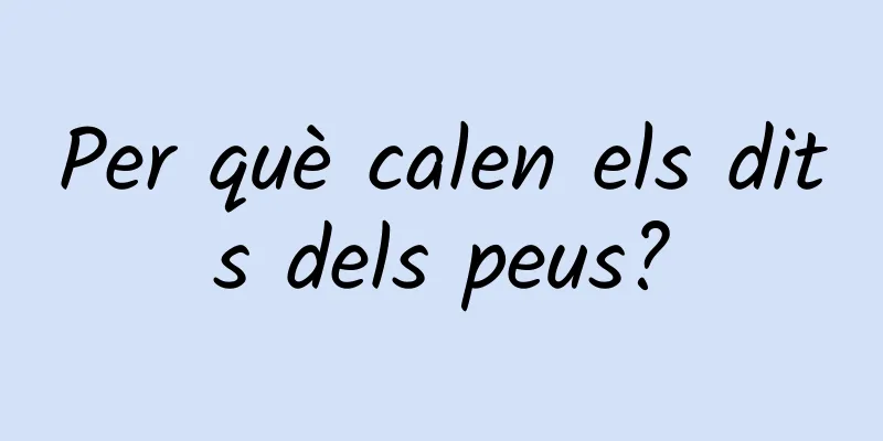 Per què calen els dits dels peus?