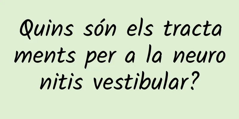 Quins són els tractaments per a la neuronitis vestibular?