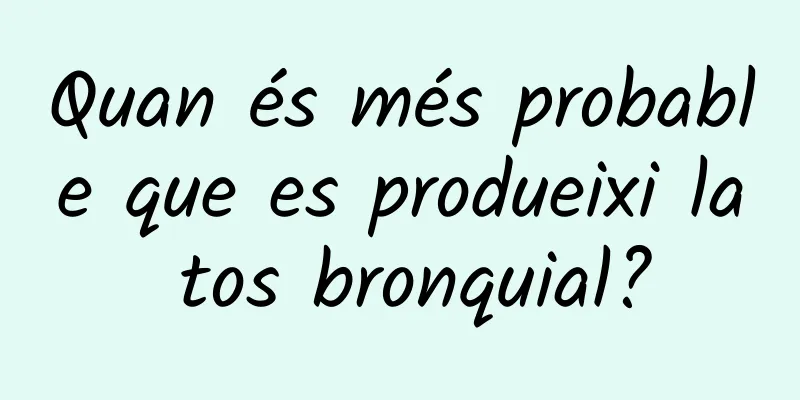 Quan és més probable que es produeixi la tos bronquial?