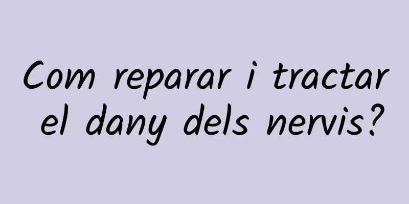 Com reparar i tractar el dany dels nervis?