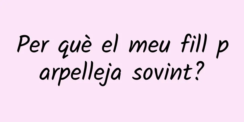 Per què el meu fill parpelleja sovint?