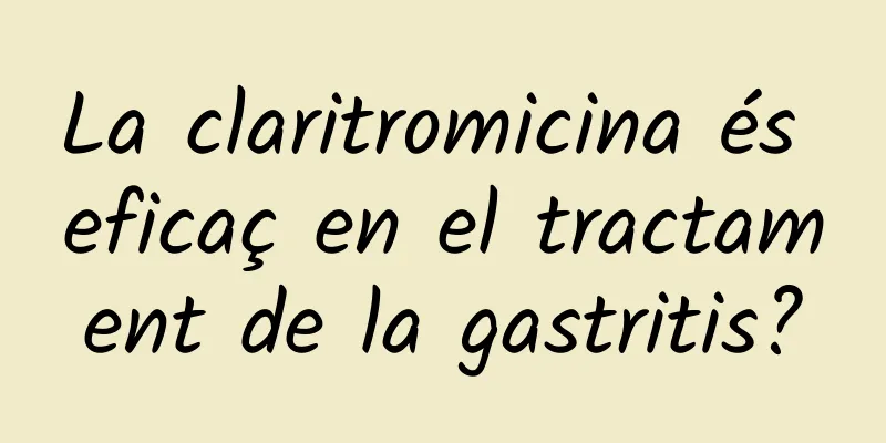 La claritromicina és eficaç en el tractament de la gastritis?