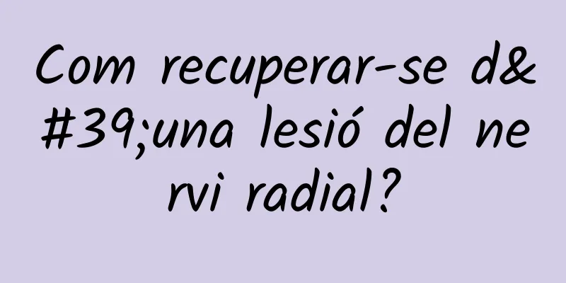 Com recuperar-se d'una lesió del nervi radial?