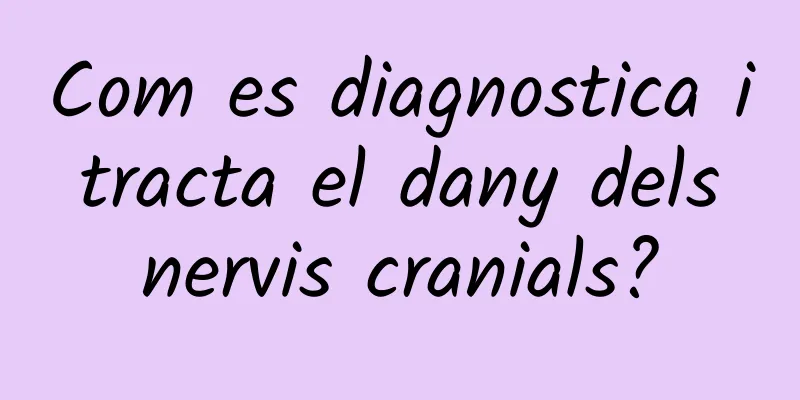 Com es diagnostica i tracta el dany dels nervis cranials?