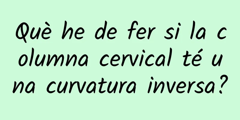 Què he de fer si la columna cervical té una curvatura inversa?
