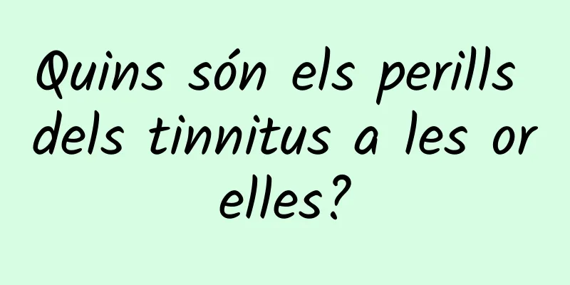 Quins són els perills dels tinnitus a les orelles?