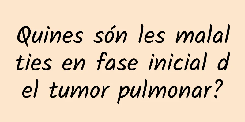 Quines són les malalties en fase inicial del tumor pulmonar?
