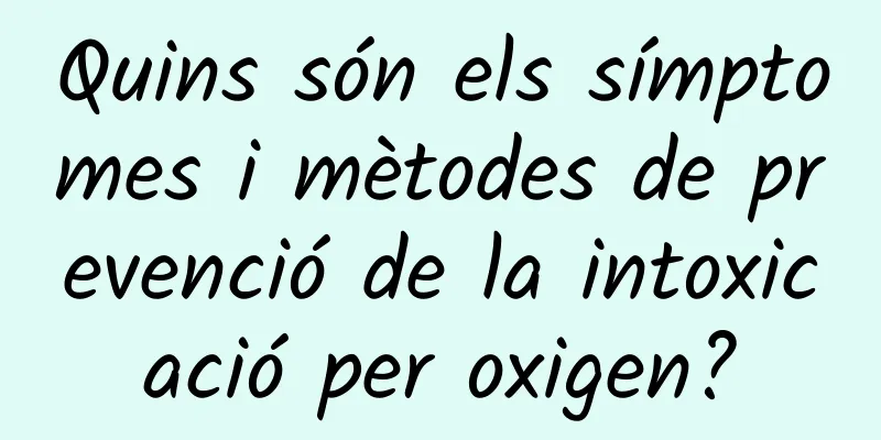 Quins són els símptomes i mètodes de prevenció de la intoxicació per oxigen?