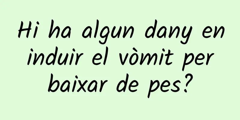 Hi ha algun dany en induir el vòmit per baixar de pes?