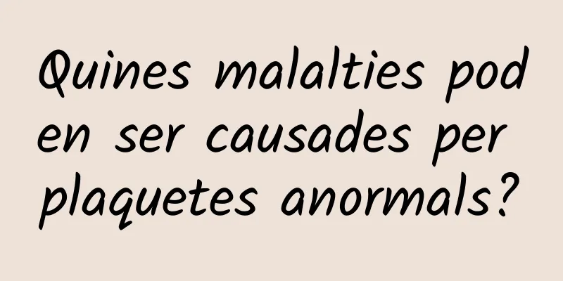 Quines malalties poden ser causades per plaquetes anormals?